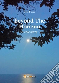Beyond the horizon. A true story libro