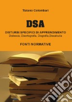 DSA Disturbi Specifici di Apprendimento. Dislessia, disortografia, disgrafia, discalculia. Fonti normative