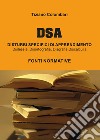 DSA Disturbi Specifici di Apprendimento. Dislessia, disortografia, disgrafia, discalculia. Fonti normative libro