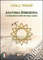 Anatomia Energetica. Le dimensioni sottili del corpo umano libro