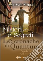 Misteri e segreti. Le cronache di Quantum. Paperback Edition. Collector's edition libro