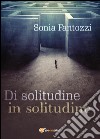 Di solitudine in solitudine libro di Fantozzi Sonia