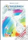 La strana magia dei colori libro