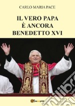 Il vero papa è ancora Benedetto XVI libro