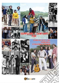 Complessi e cantanti pop: storia del beat e del progressive attraverso le immagini libro