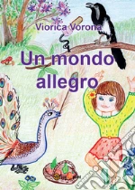 Un mondo allegro. Ediz. a colori libro