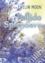 Pallido splendore libro