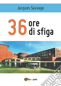 36 ore di sfiga