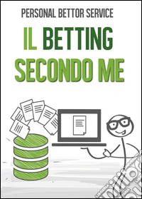 Personal Bettor Service. Il betting secondo me libro