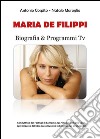 Maria De Filippi. Biografia e programmi Tv. Conduttrice del Festival di Sanremo 2017 libro