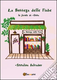 La bottega delle fiabe, le favole di Anna libro