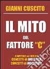 Il mito del fattore 'C'. Concetti di logistica e marketing libro