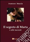 Il segreto di Marta e altri racconti libro di Musella Francesco