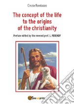 The concept of the life to the origins of the christianity libro