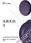 A.R.F.O.. Vol. 3 libro di Federico S. (cur.)