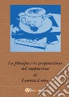 La filosofia e la preparazione del cappuccino libro di Leone Lorenzo