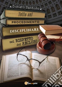 Tutto sul procedimento disciplinare nel rispetto del recluso libro