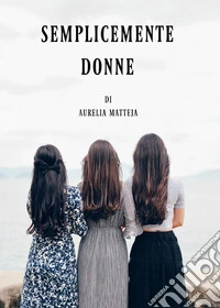 Semplicemente donne libro