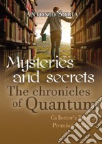 Mysteries and Secrets. The Chronicles of Quantum. Premium edition. Collector's edition libro