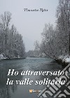 Ho attraversato la valle solitaria libro di Resta Francesco