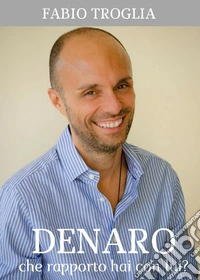 Denaro. Che rapporto hai con lui? libro