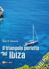 Il triangolo perfetto ad Ibiza libro