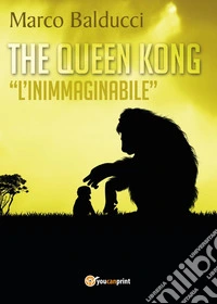 The Queen Kong. «L'inimmaginabile»
