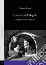 Il cinema del disgelo. Sei registi in cerca di libertà libro