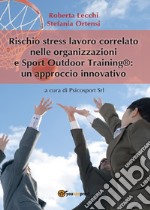 Rischio stress lavoro correlato nelle organizzazioni e Sport Outdoor Training®: un approccio innovativo