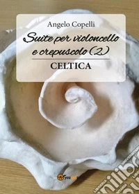 Suite per violoncello e crepuscolo 2 celtica
