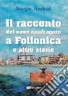 Il racconto del cane naufragato a Follonica e altre storie libro di Andrei Sergio