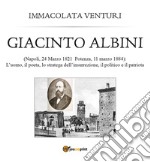 Giacinto Albini: l'uomo, il poeta lo stratega dell'insurrezione, il politico e il patriota libro
