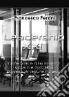 Leadership XXI. Come guidare la tua impresa al successo e la società al progresso nel ventunesimo secolo libro di Ferzini Francesco