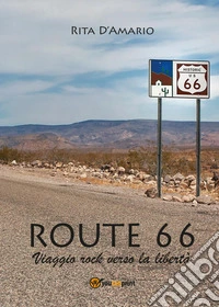 Route 66. Viaggio rock verso la libertà libro