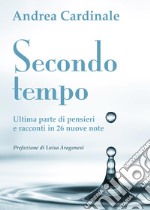 Secondo tempo. Ultima parte di pensieri e racconti in 26 nuove note libro