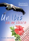 Un ibis su un ibisco. Poesie innovative libro