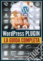 Wordpress Plugin: Guida Completa libro