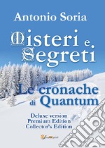 Misteri e segreti. Le cronache di Quantum. Collector's edition. Premium Edition. Deluxe version libro