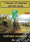 7 AM. 7 itinerari all mountain nell'Alto Garda libro di Ganzerli Raffaele