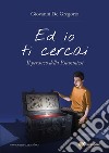 Ed io ti cercai libro