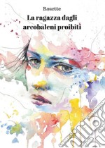 La ragazza dagli arcobaleni proibiti libro