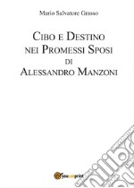 Cibo e destino nei Promessi Sposi di Alessandro Manzoni libro