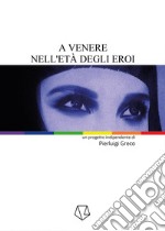 A Venere nell'età degli eroi libro