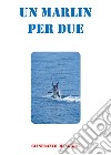 Un marlin per due libro