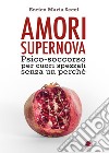 Amori Supernova. Psico-soccorso per cuori spezzati senza un perché libro di Secci Enrico Maria