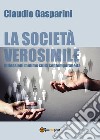 La società verosimile.Riflessioni minime sulla contemporaneità libro di Gasparini Claudio