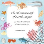 The adventurous life of a little octopus-La vita avventurosa di un piccolo polpo. Ediz. bilingue libro