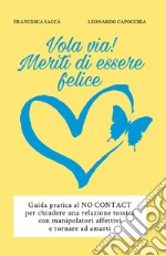 Vola via! Meriti di essere felice libro