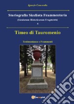 Timeo di Tauromenio. Testimonianze e frammenti. Storiografia siceliota frammentaria. Vol. 4 libro