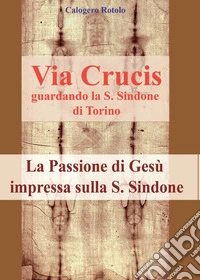 Via Crucis guardando la S. Sindone di Torino libro